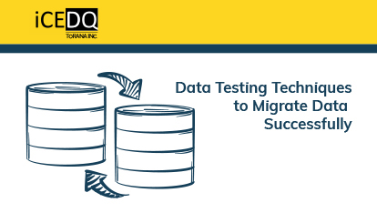 Data Migration Testing Techniques to Migrate Data Successfully Featured - iCEDQ