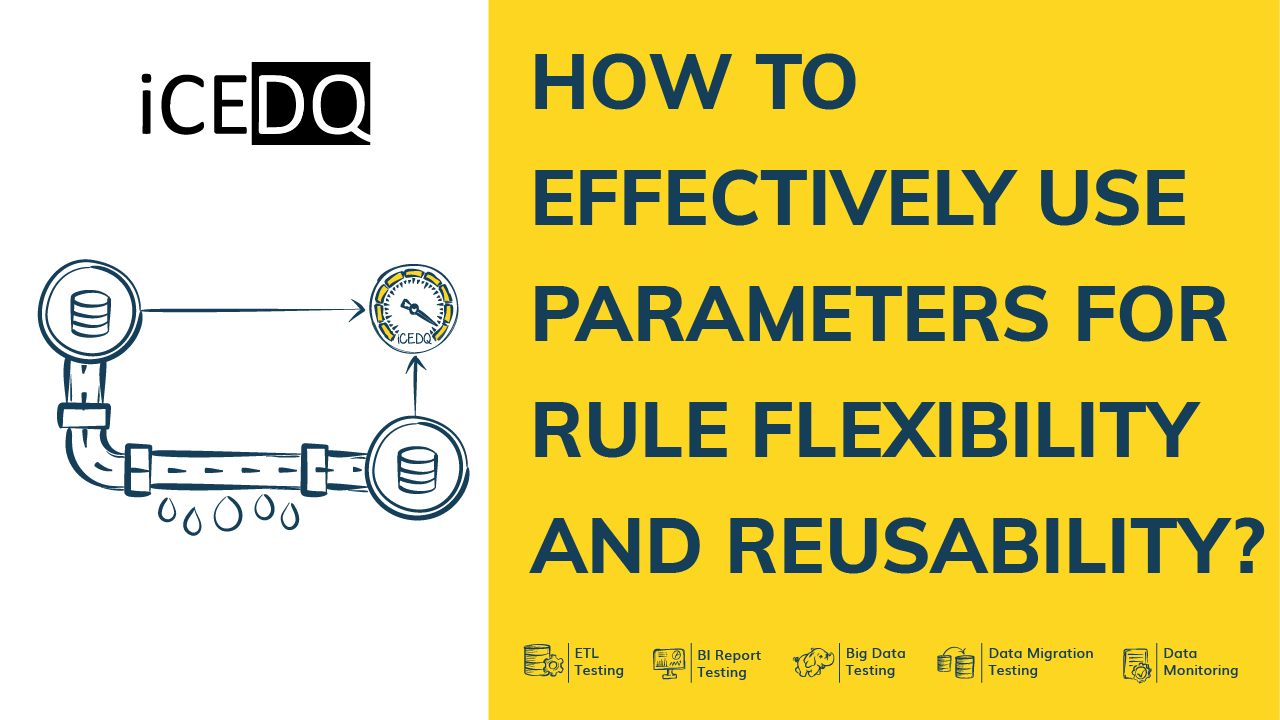 How to Effectively Use Parameters in iceDQ for Rule Flexibility and Reusability