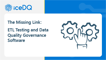 ETL Testing and Data Quality Governance Software The Missing Link Featured Image - iceDQ-19