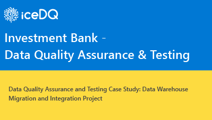 Investment Bank – Data Quality Assurance & Testing Case Study Feature Image - iceDQ