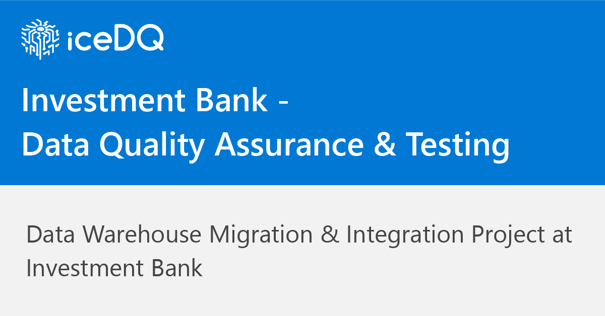 Investment Bank – Data Quality Assurance & Testing Case Study Feature Image - iceDQ