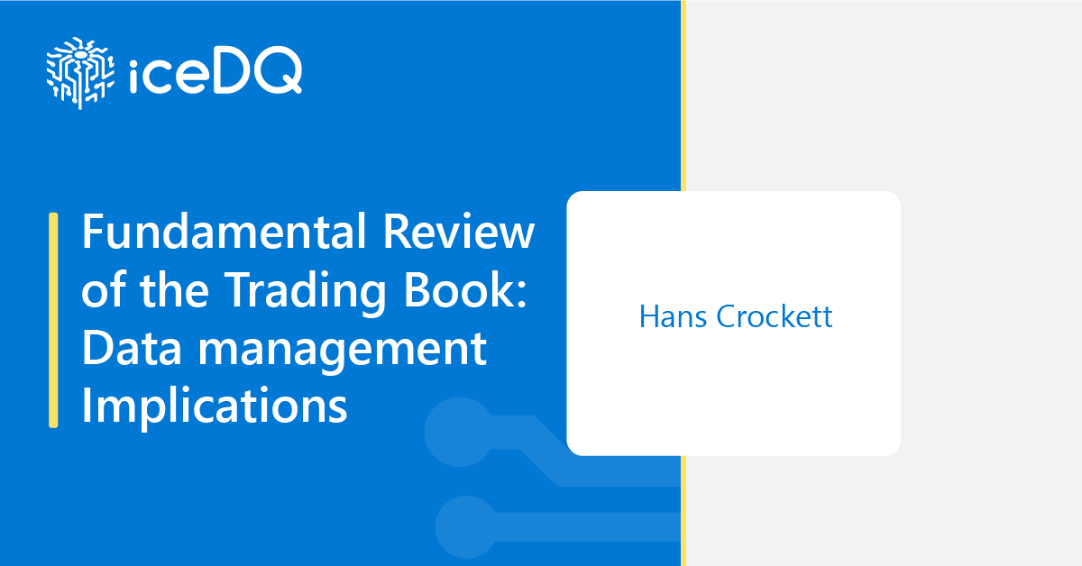 Fundamental Review of the Trading Book Data Management Implications 1200 - iceDQ